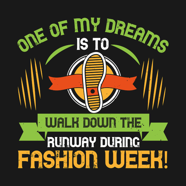 One of my dreams is to walk down the runway during Fashion Week! by APuzzleOfTShirts