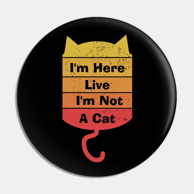 I'm Here Live I'm Not A Cat Pin by Menzo