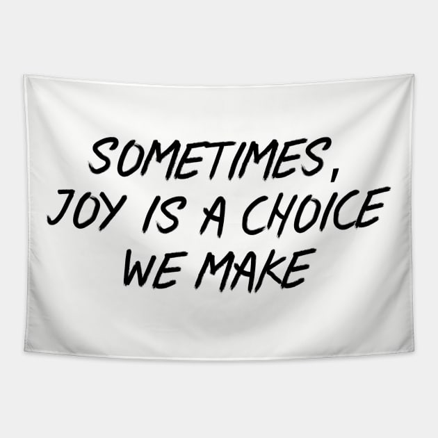 Sometimes, Joy is a Choice We Make Tapestry by Among the Leaves Apparel