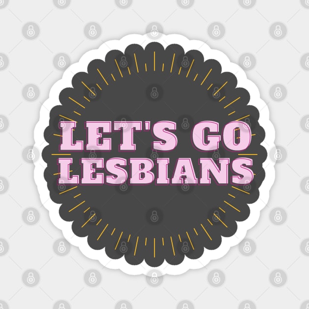 lets go lesbians Magnet by goblinbabe