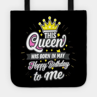 This Queen Was Born In May Happy Birthday To Me Tote