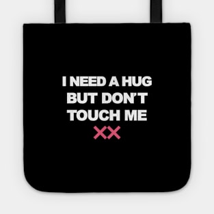 I Need A Hug But Don't Touch Me Tote