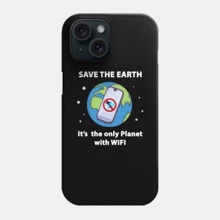 Save the Earth, It's the only Planet with WIFI Phone Case