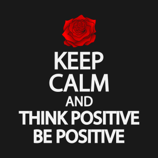 Keep calm and think positive be positive T-Shirt