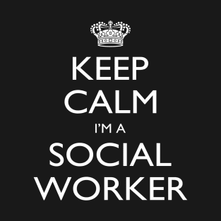 Keep Calm I’m A Social Worker – T & Accessories T-Shirt