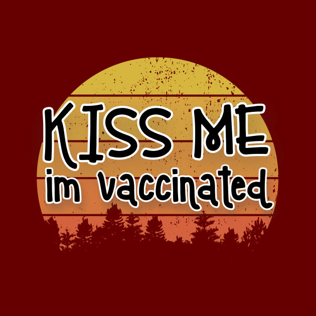 Kiss Me Im Vaccinated by Seopdesigns