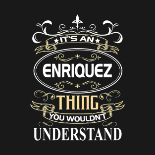 Enriquez Name Shirt It's An Enriquez Thing You Wouldn't Understand T-Shirt