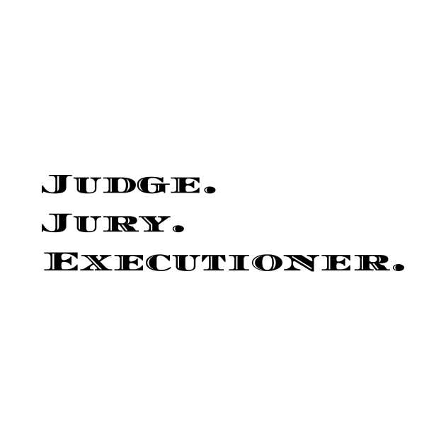 Judge. Jury. Executioner. by Alinitees