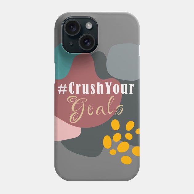 Crush Your Goals Phone Case by TheSoldierOfFortune