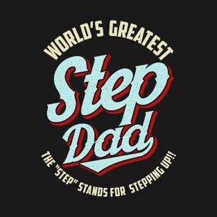 World's Greatest Stepdad Means Stepping Up Fathers Day T-Shirt