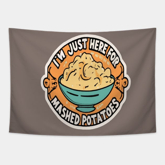 I M Just Here For The Mashed Potatoes Tapestry by ArtfulDesign