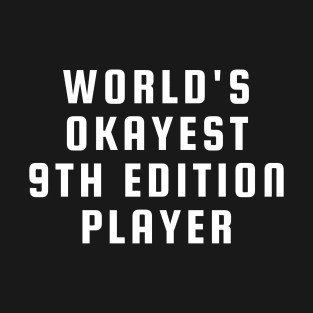 "Worlds Okayest 9th Edition Player" T-Shirt