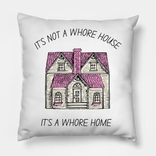 it's not a whore house it's a whore home Pillow