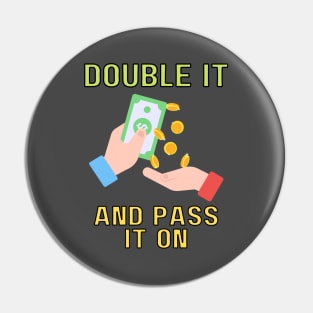 double it and pass it on (color) Pin