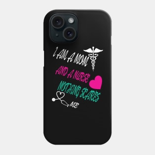 I Am A Mom and A Nurse Nothing Scares Me Phone Case