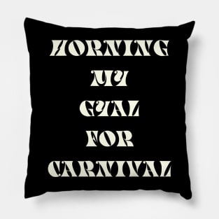 HORNING MY GYAL FOR CARNIVAL - IN WHITE Pillow