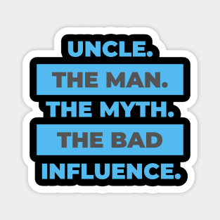 Uncle The Man Myth Bad Influence Magnet