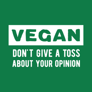 vegan don't give a toss about your opinion T-Shirt