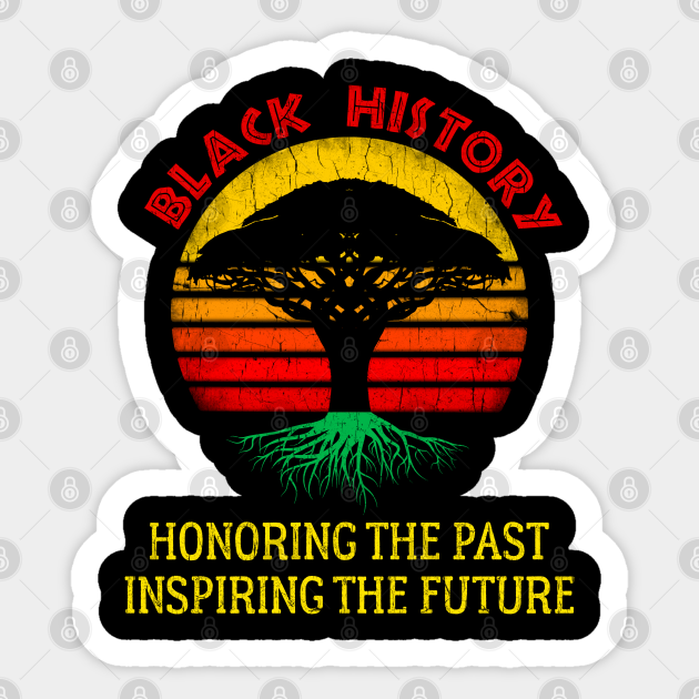 Black History Month Honoring the Past Inspiring the Future - Black History - Sticker
