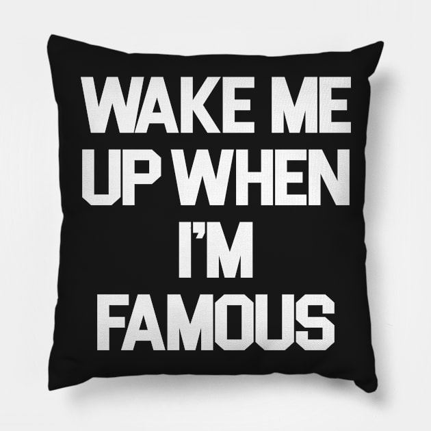 Wake Me Up When I'm Famous Pillow by sergiovarela