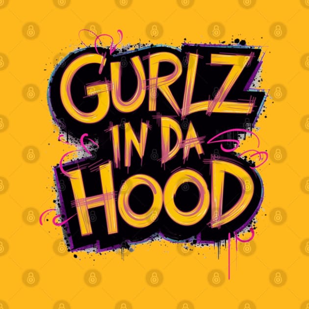 Gurlz In Da Hood by INLE Designs