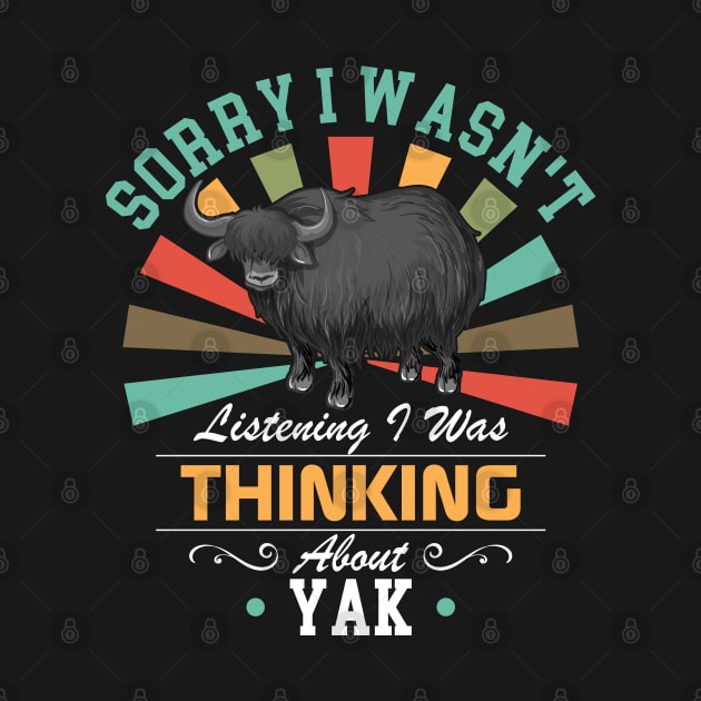 Yak lovers Sorry I Wasn't Listening I Was Thinking About Yak by Benzii-shop 