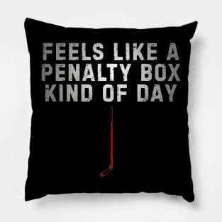 Feels Like A Penalty Box Kind Of Day Hockey Pillow