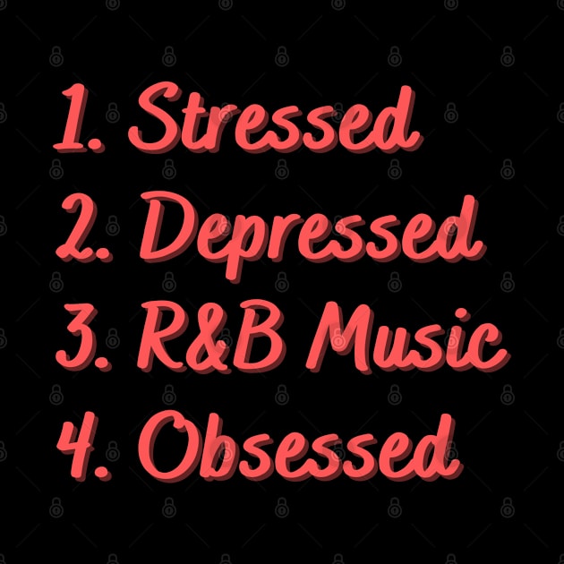 Stressed. Depressed. R&B Music. Obsessed. by Eat Sleep Repeat