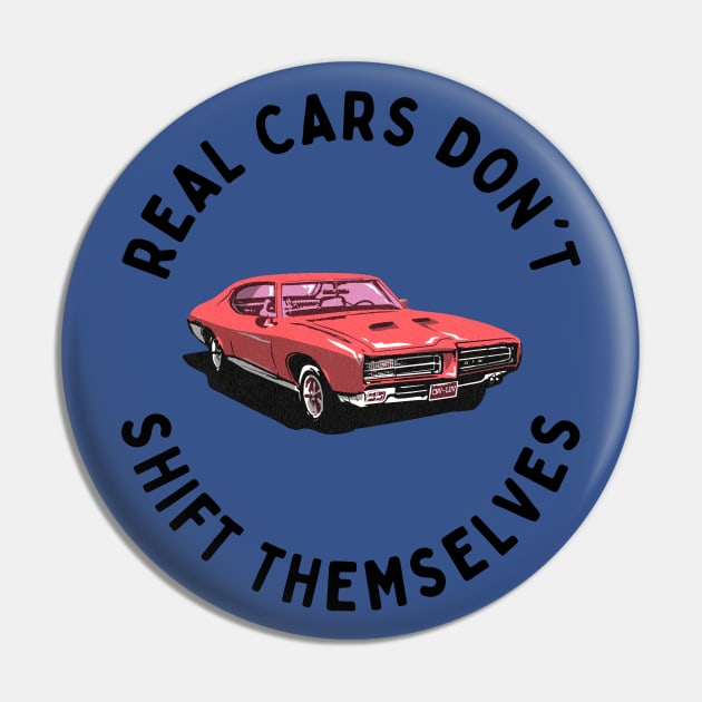 Real Cars Don't Shift Themselves Pin by NostalgiaUltra