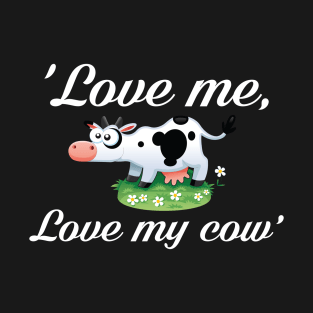 Love me love my cow gift for who love animals T-Shirt