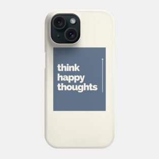 Think Happy Thoughts Phone Case