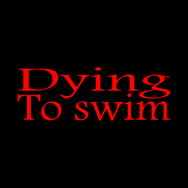 Hello I'm Dying to swim by yassinstore