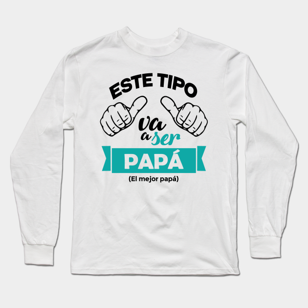 Este Tipo Va A Ser Papá - Daddy To Be - Long Sleeve T-Shirt | TeePublic