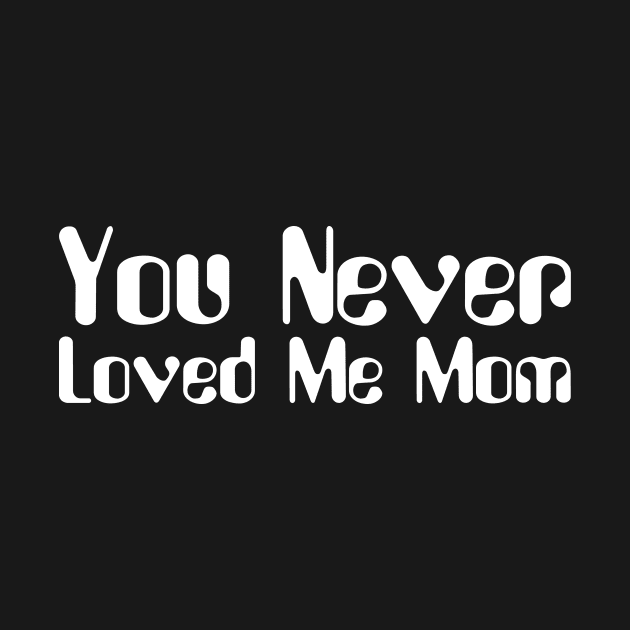 You Never Loved Me Mom meme saying by star trek fanart and more