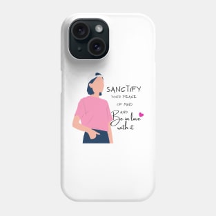 Sanctify your peace of mind Phone Case