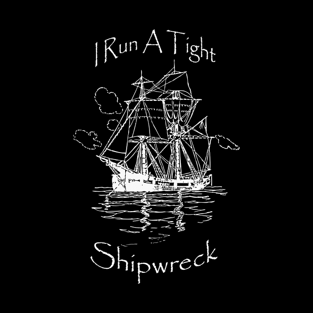 I Run A Tight Shipwreck by BazaBerry