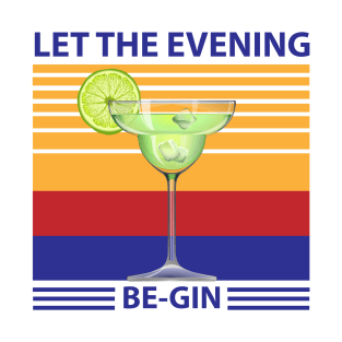 Let The Evening Be-gin T-Shirt