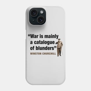 Winston Churchill  “War Is Mainly A Catalogue Of Blunders” Phone Case