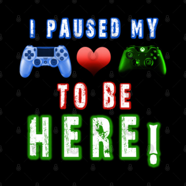 i had to pause my game to be here