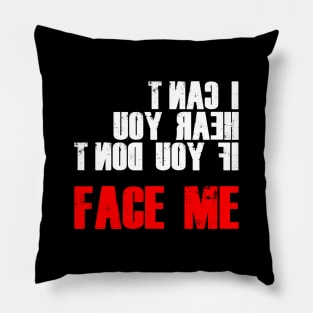 I CAN'T HEAR YOU IF YOU CAN'T FACE ME - DEAF PRID Pillow