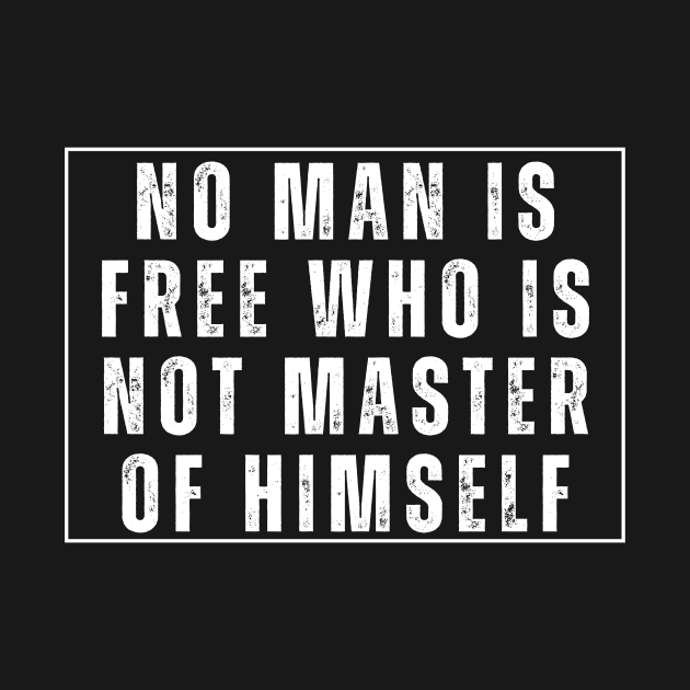 No man is free who is not master of himself by Weekendfun22
