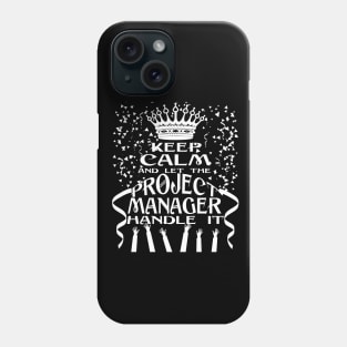 Keep Calm And Let The Project Manager Handle It Phone Case