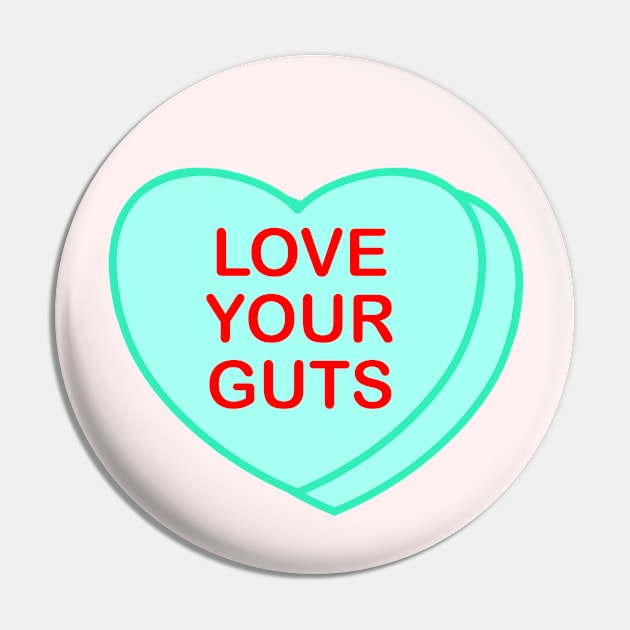 Conversation Heart: Love Your Guts Pin by LetsOverThinkIt