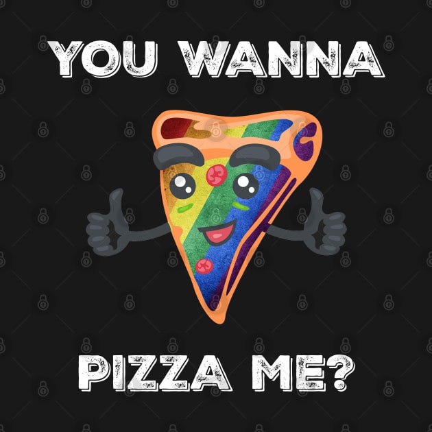 Funny Gay LGBTQ Pizza Lover Pride You Wanna Pizza Me Humor by egcreations