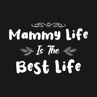 Awesome Mom Gift - Mammy Life Is The Best Life T-Shirt