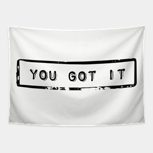 You got it - Motivational quote Tapestry