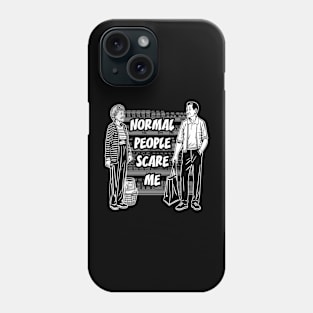 Normal people scare me Phone Case