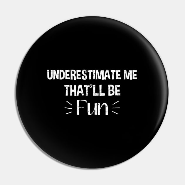 Underestimate Me That'll Be Fun Pin by zerouss