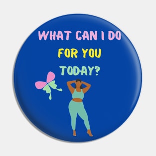 What can I do for you today? Pin