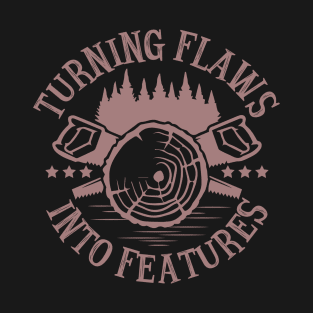 Turning Flaws into Features (Woodworking) T-Shirt